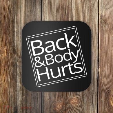 Back And Body Hurts Coaster