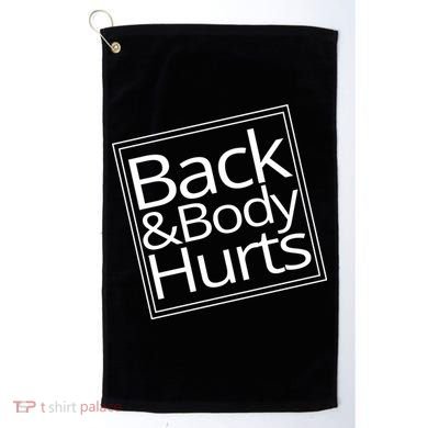 Back And Body Hurts Golf Towel