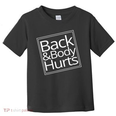 Back And Body Hurts Toddler T-Shirt