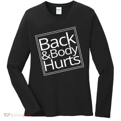 Back And Body Hurts Women's Long Sleeve Shirt