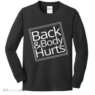 Back And Body Hurts Kids Long Sleeve Shirt