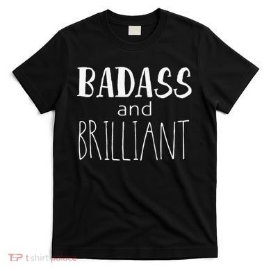 Badass And Brilliant T-Shirt