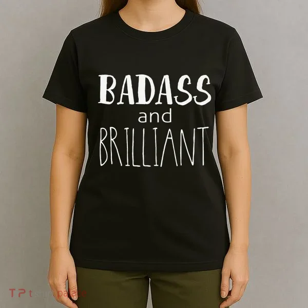 Badass And Brilliant T-Shirt
