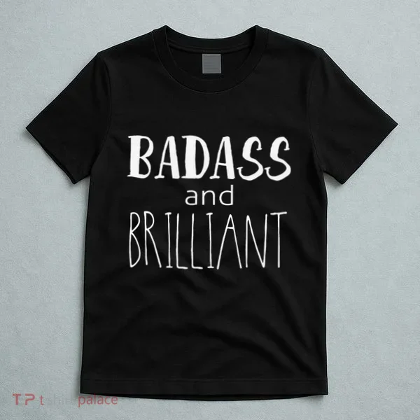 Badass And Brilliant T-Shirt