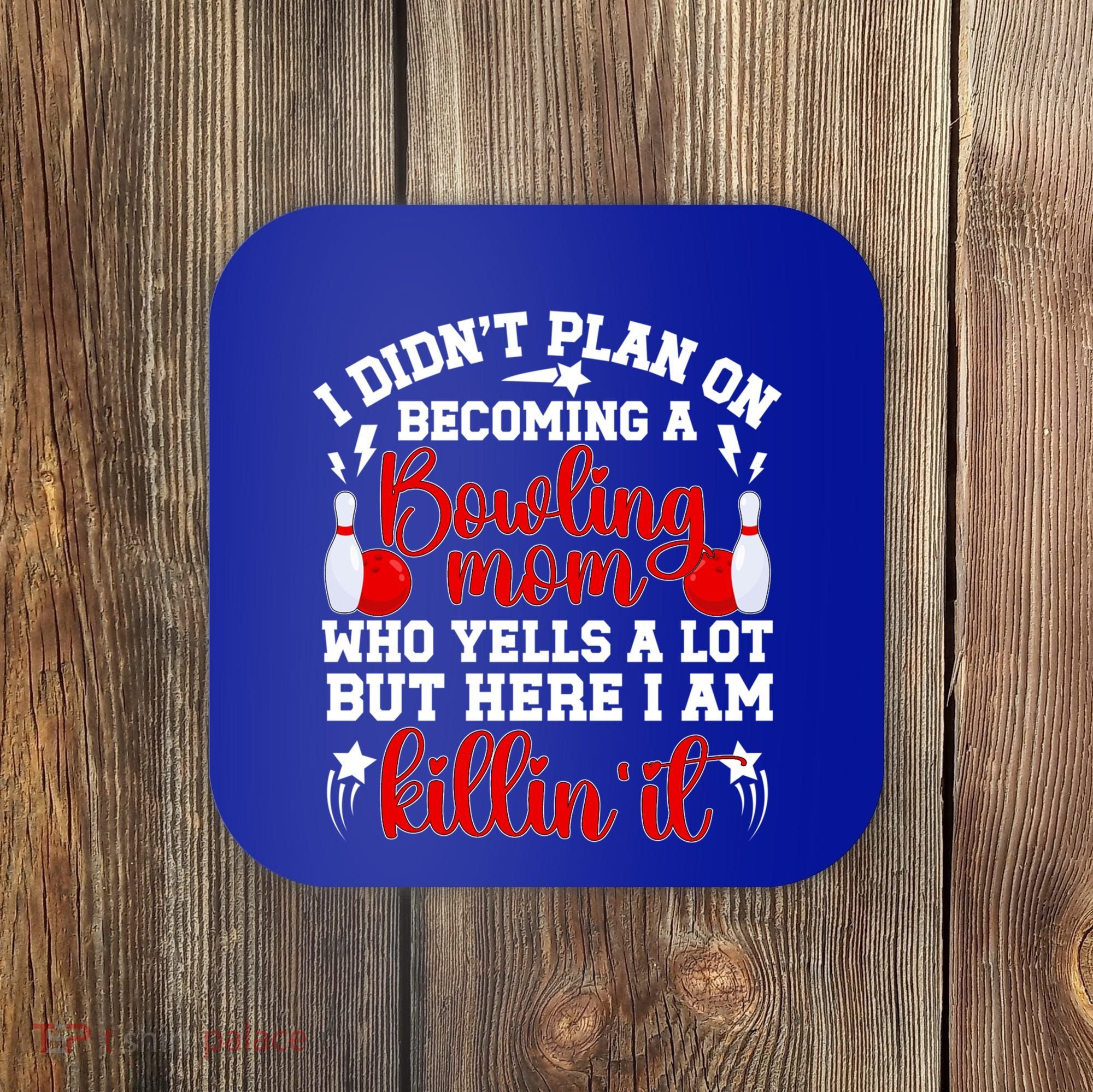 Becoming A Bowling Mom Of A Bowler Mother Bowling Mama Gift Coaster