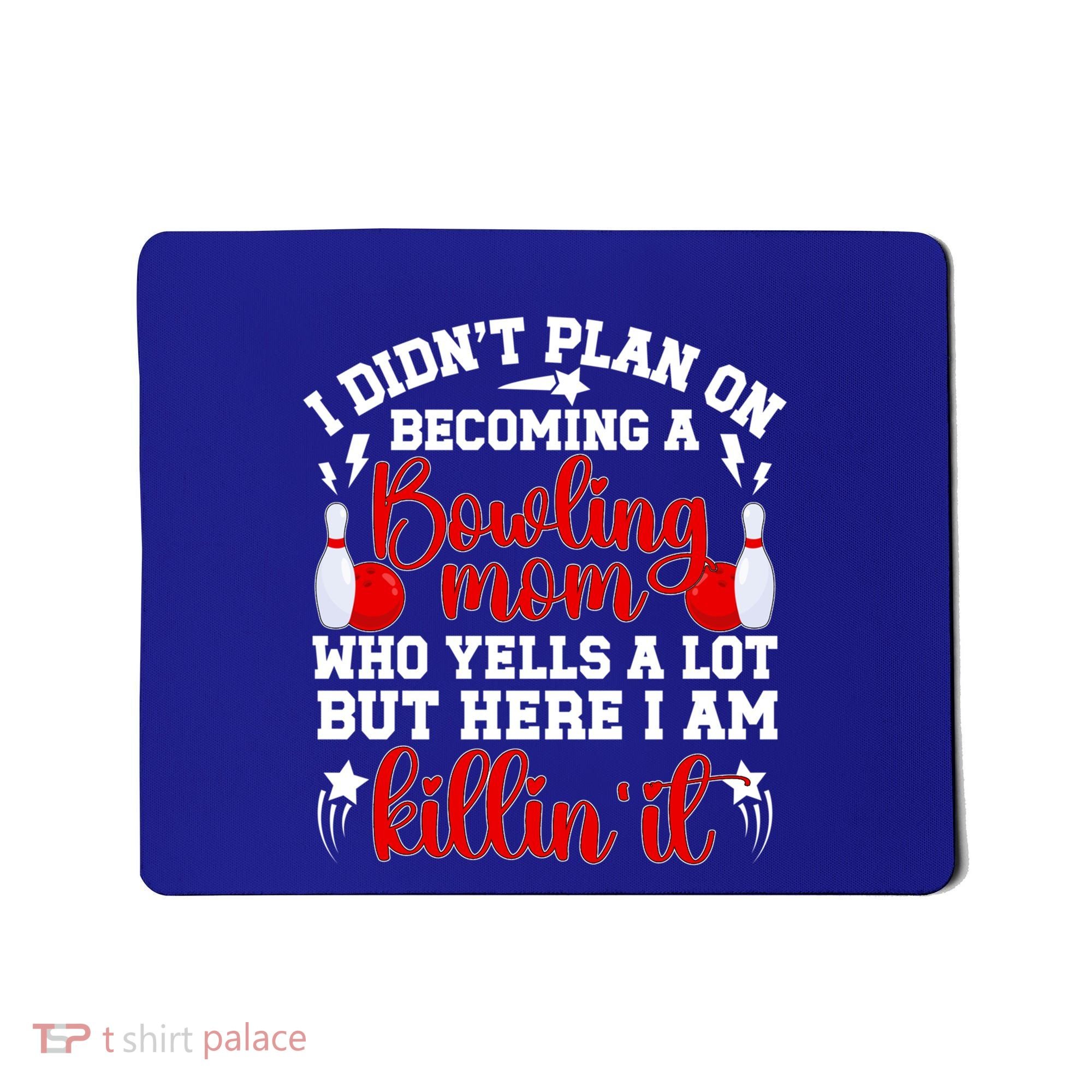 Becoming A Bowling Mom Of A Bowler Mother Bowling Mama Gift Mousepad