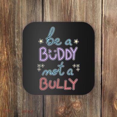 Be A Buddy Not A Bully Anti Bullying Coaster