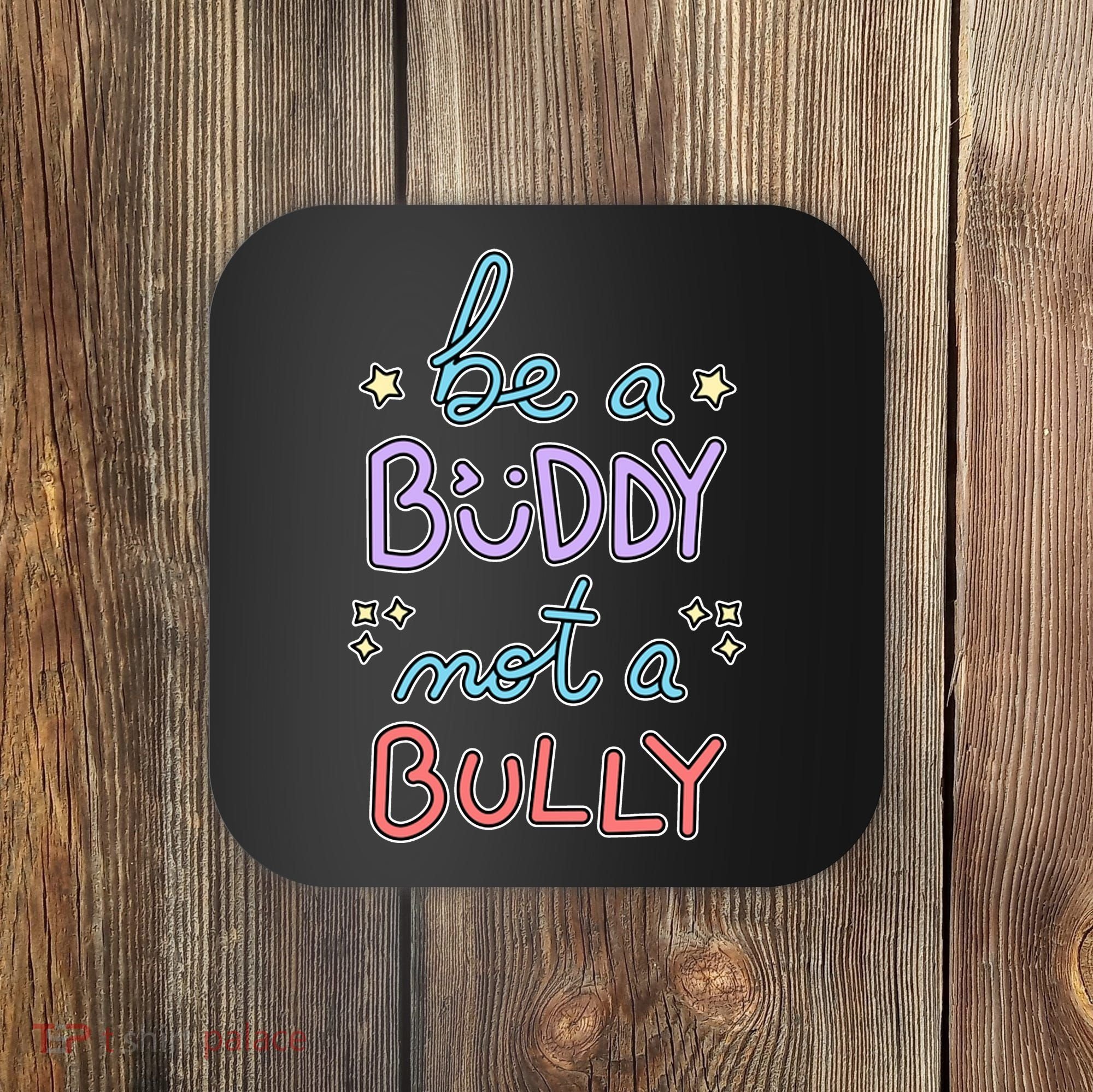 Be A Buddy Not A Bully Anti Bullying Coaster
