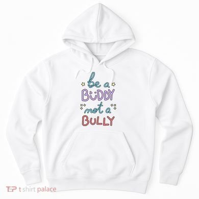 Be A Buddy Not A Bully Anti Bullying Hoodie
