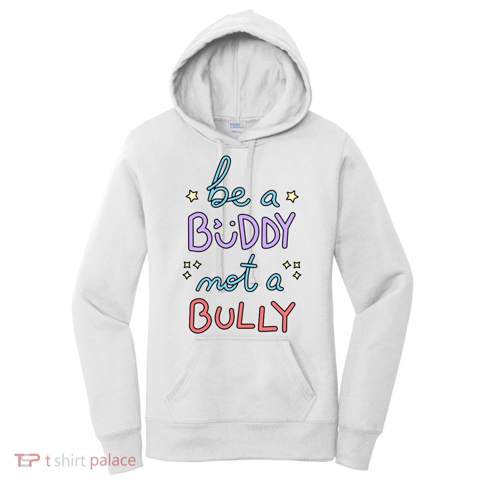 Be A Buddy Not A Bully Anti Bullying Women's Hoodie