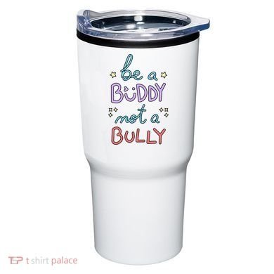 Be A Buddy Not A Bully Anti Bullying Tumbler