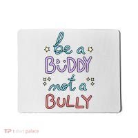 Be A Buddy Not A Bully Anti Bullying Mousepad thumb 0