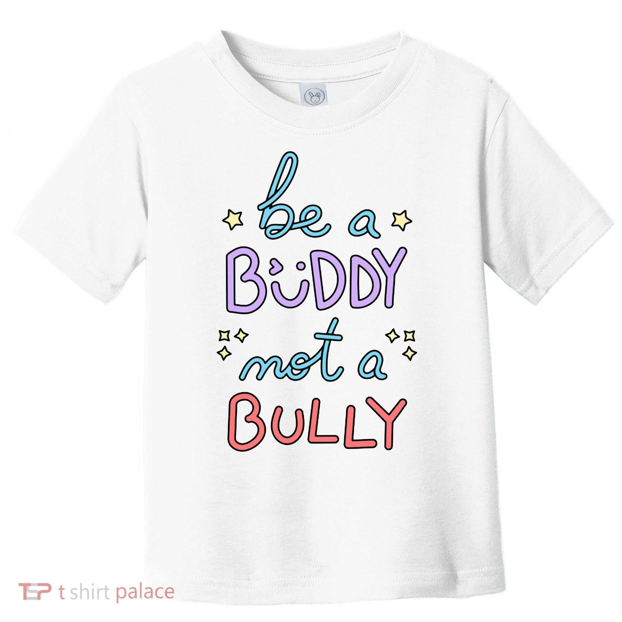 Be A Buddy Not A Bully Anti Bullying Toddler T-Shirt