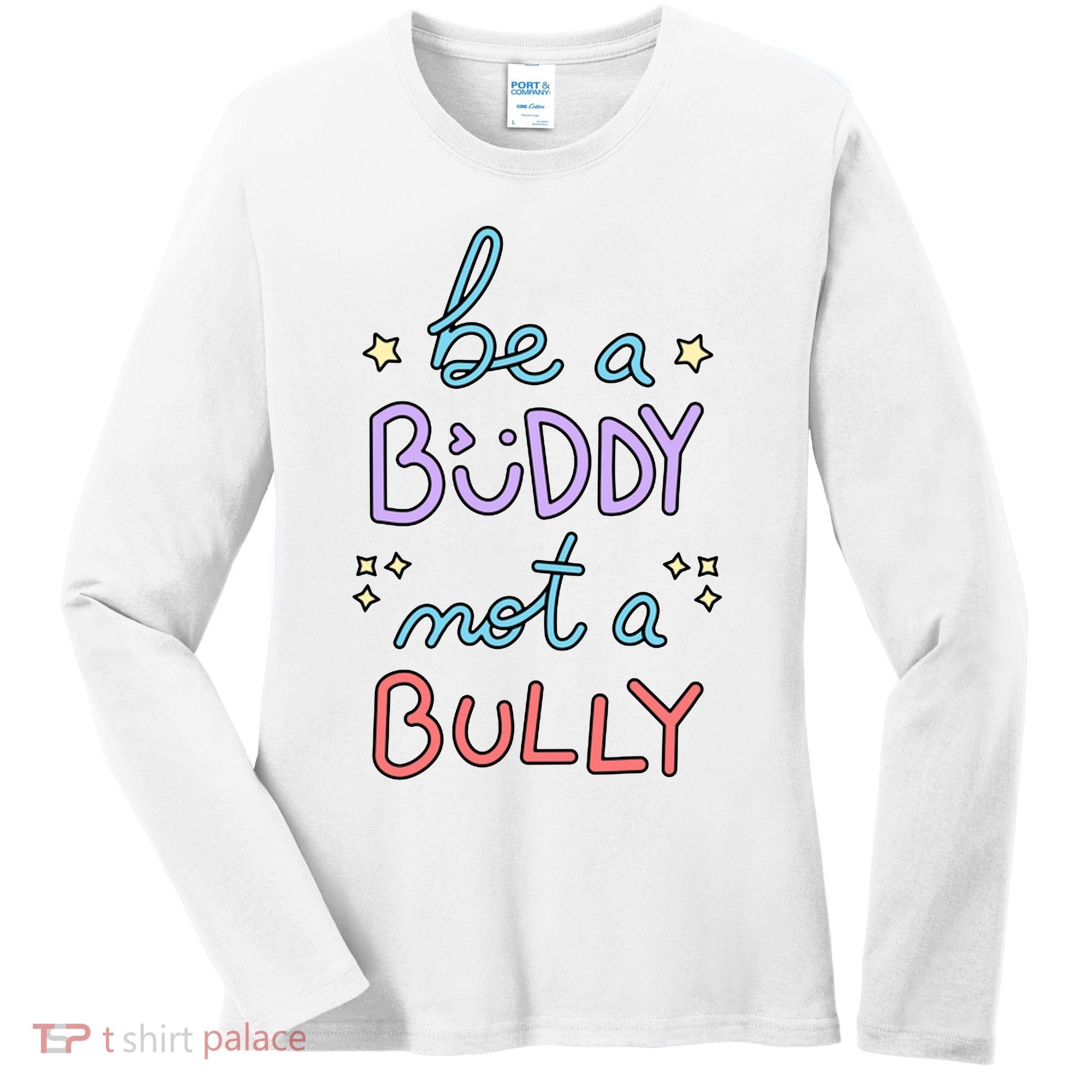Be A Buddy Not A Bully Anti Bullying Women's Long Sleeve Shirt