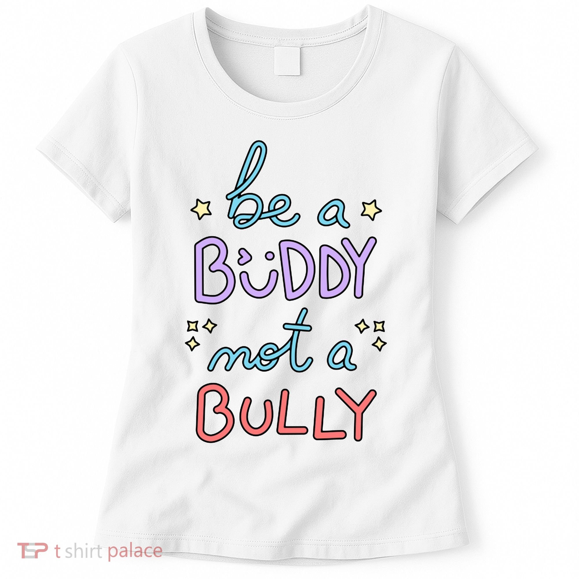 Be A Buddy Not A Bully Anti Bullying Women's T-Shirt