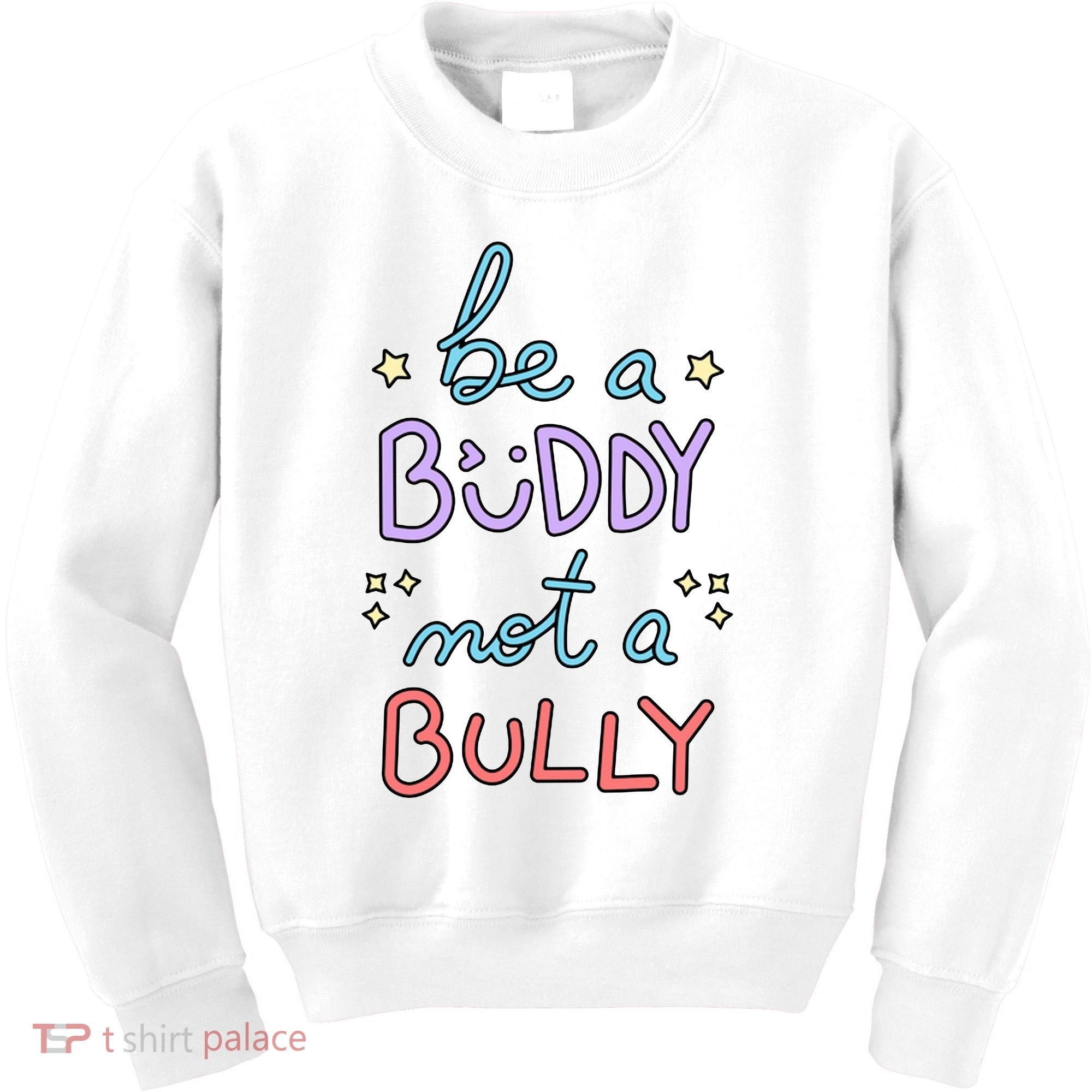 Be A Buddy Not A Bully Anti Bullying Kids Sweatshirt