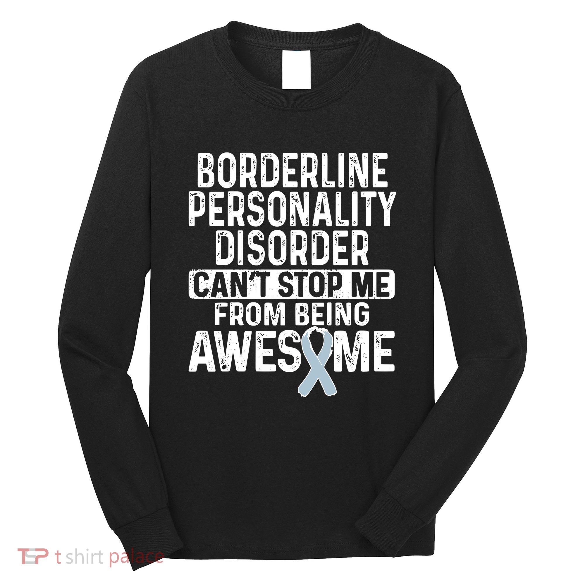 Bpd Awareness Borderline Personality Disorder CanT Stop Me From Being Awesome Long Sleeve Shirt