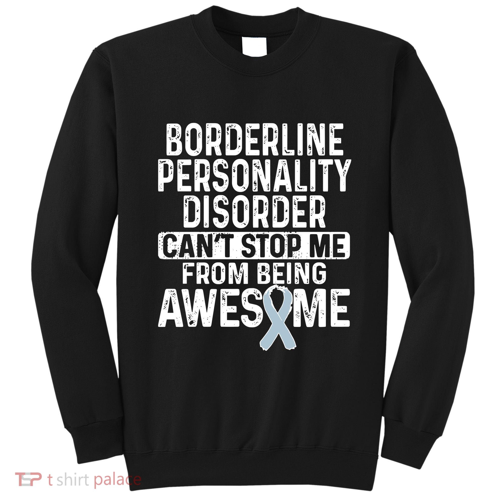 Bpd Awareness Borderline Personality Disorder CanT Stop Me From Being Awesome Sweatshirt