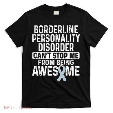 Bpd Awareness Borderline Personality Disorder CanT Stop Me From Being Awesome T-Shirt