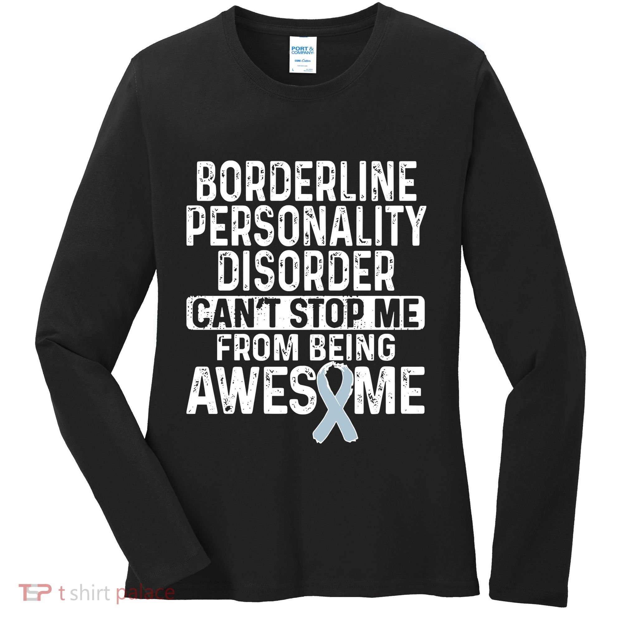 Bpd Awareness Borderline Personality Disorder CanT Stop Me From Being Awesome Women's Long Sleeve Shirt