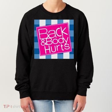 Back And Body Hurts Women's Sweatshirt