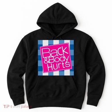 Back And Body Hurts Hoodie
