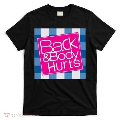 Back And Body Hurts T-Shirt