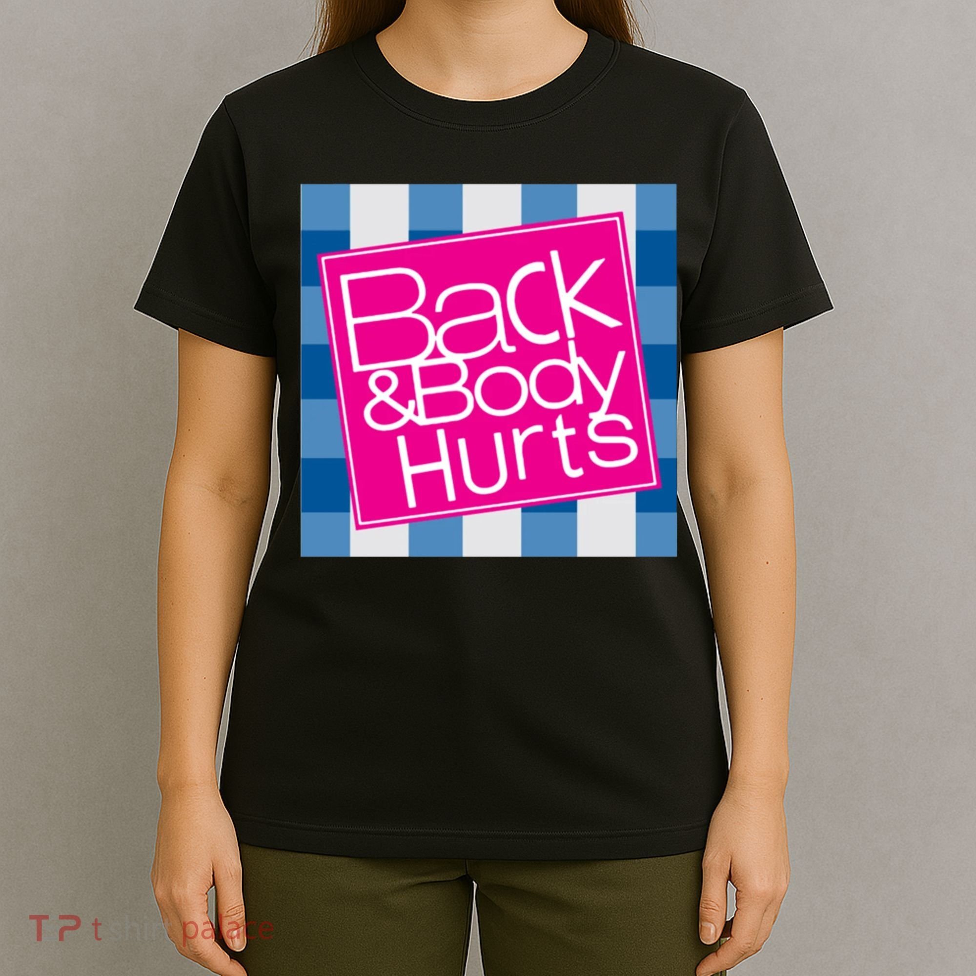 Back And Body Hurts T-Shirt