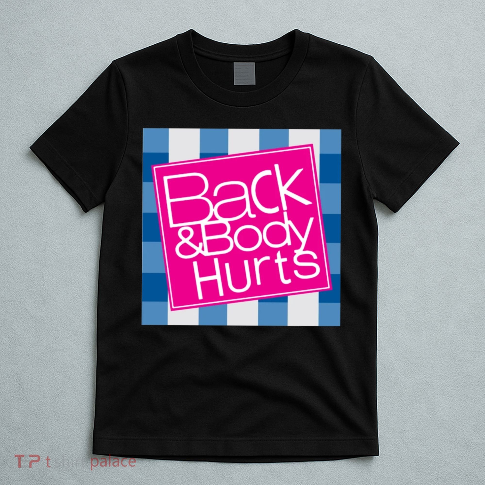 Back And Body Hurts T-Shirt