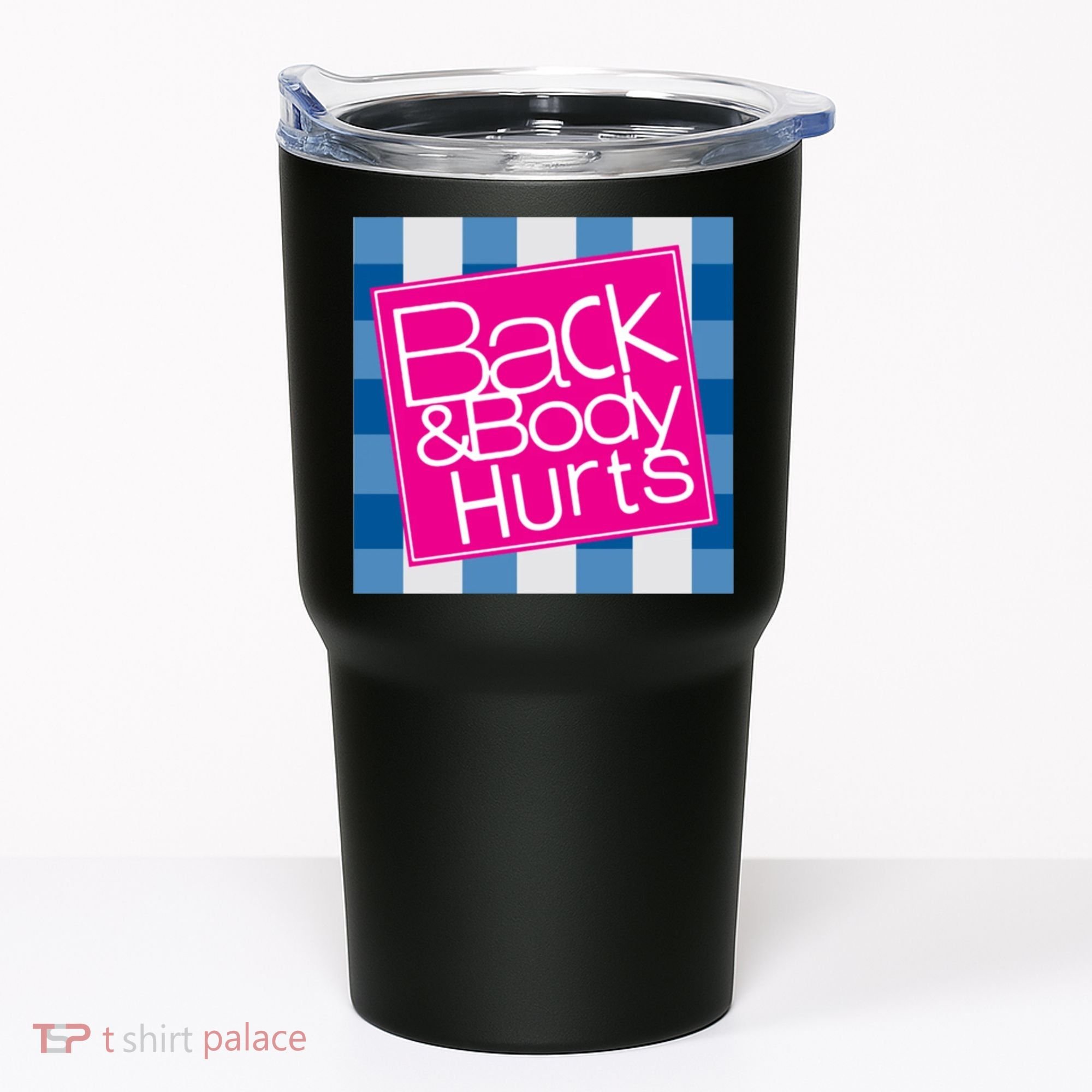 Back And Body Hurts Tumbler