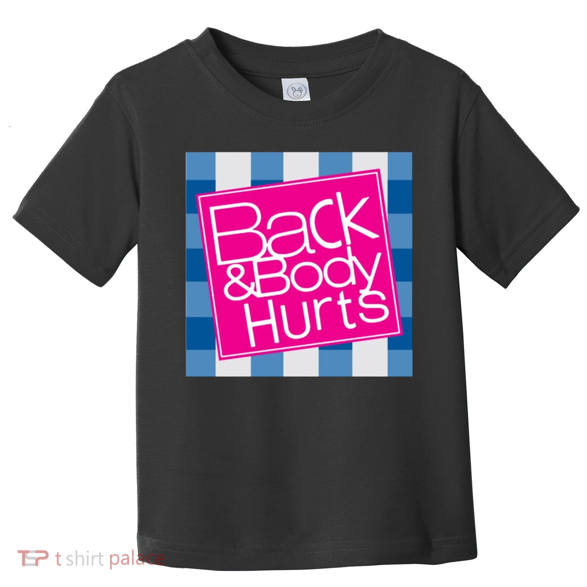 Back And Body Hurts Toddler T-Shirt