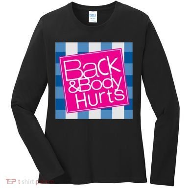 Back And Body Hurts Women's Long Sleeve Shirt