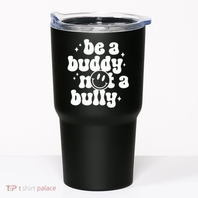 Be A Buddy Not A Bully Anti Bullying Unity Day Tumbler
