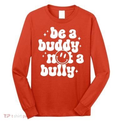 Be A Buddy Not A Bully Anti Bullying Unity Day Long Sleeve Shirt
