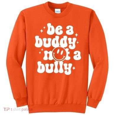 Be A Buddy Not A Bully Anti Bullying Unity Day Sweatshirt