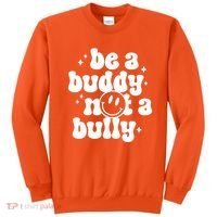Be A Buddy Not A Bully Anti Bullying Unity Day Sweatshirt thumb 0