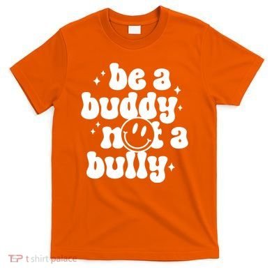Be A Buddy Not A Bully Anti Bullying Unity Day T-Shirt