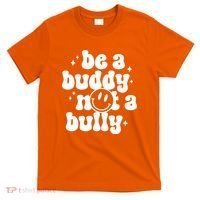 Be A Buddy Not A Bully Anti Bullying Unity Day T-Shirt thumb 0