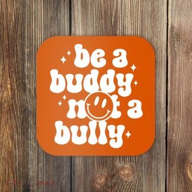 Be A Buddy Not A Bully Anti Bullying Unity Day Coaster