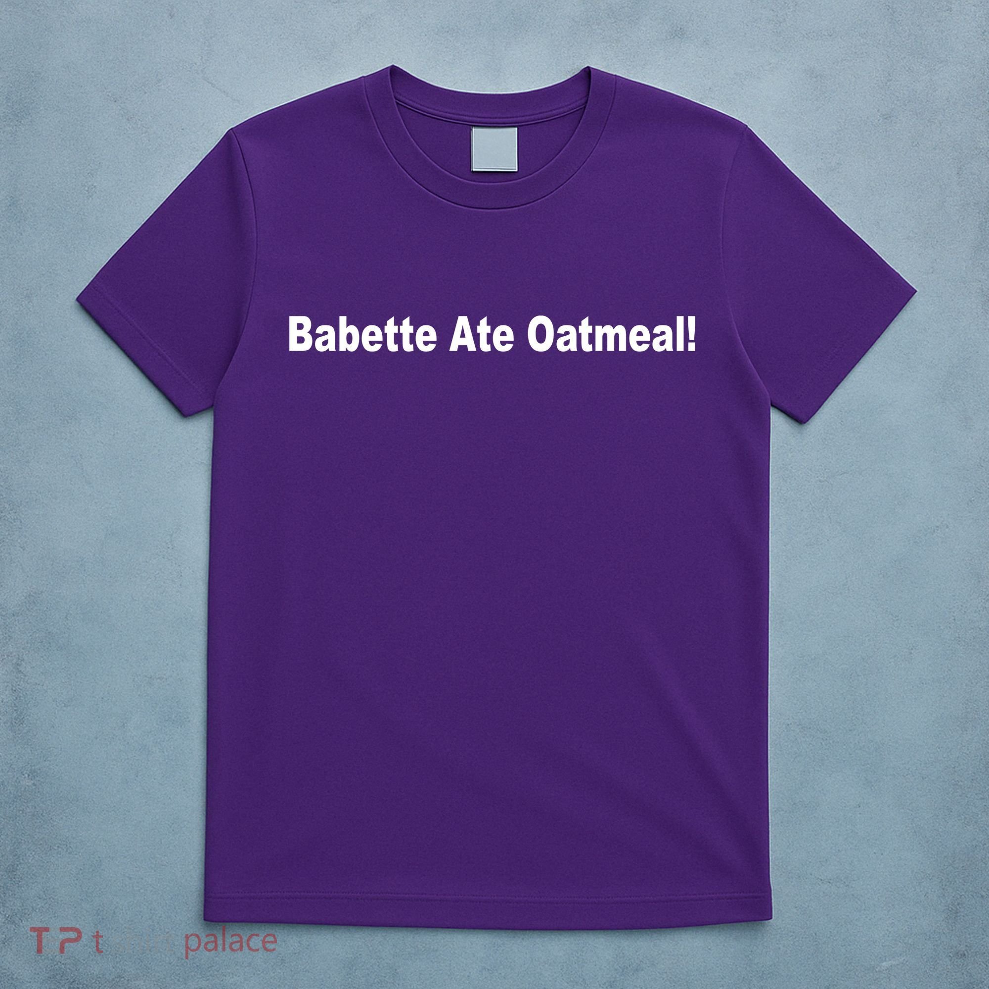 Babette Ate Oatmeal! T-Shirt