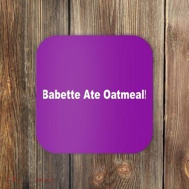 Babette Ate Oatmeal! Coaster