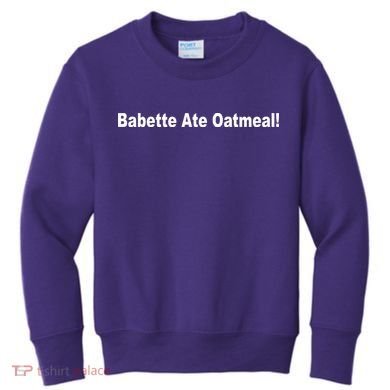 Babette Ate Oatmeal! Kids Sweatshirt