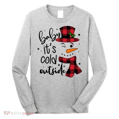 Baby It's Cold Outside Snowman Long Sleeve Shirt