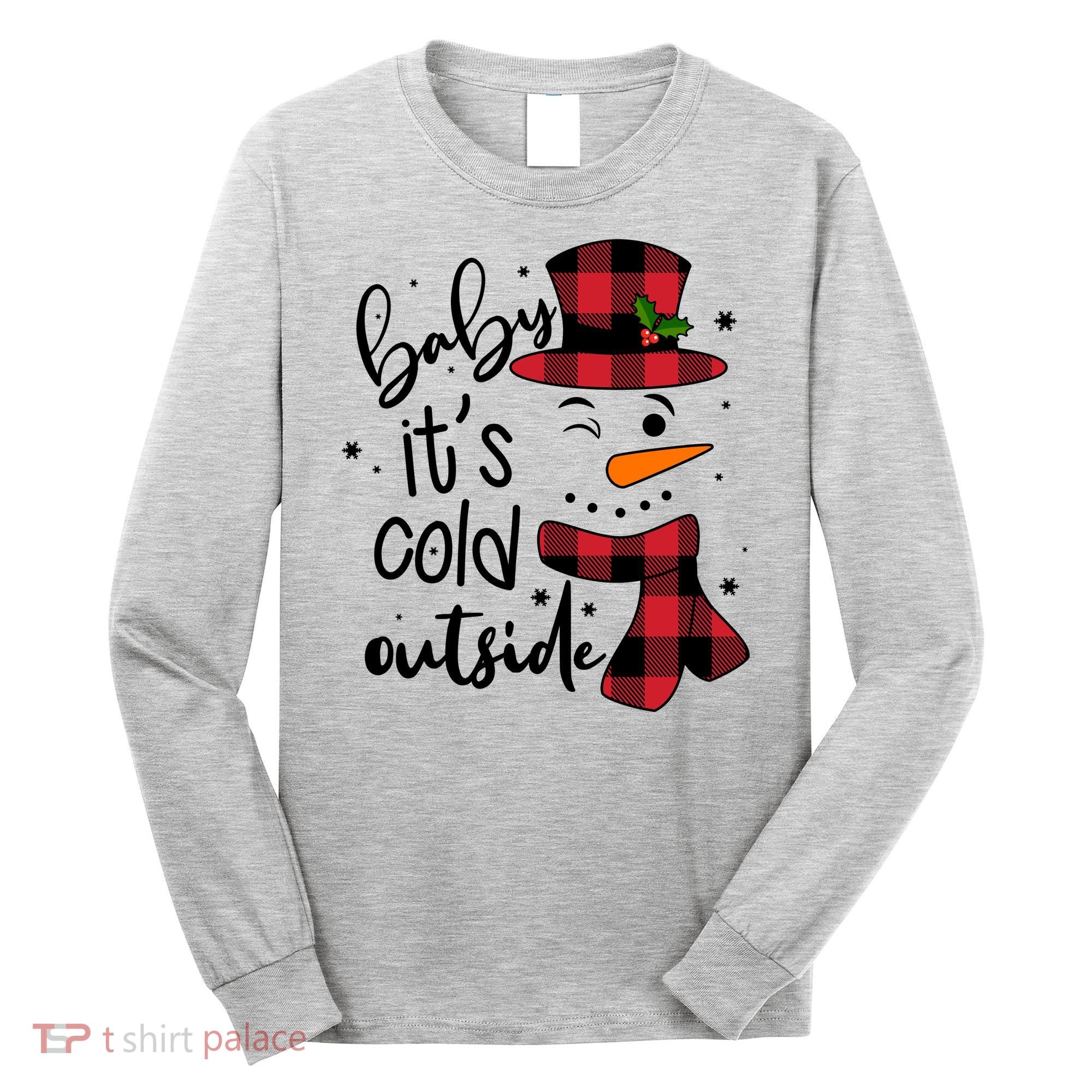Baby It's Cold Outside Snowman Long Sleeve Shirt