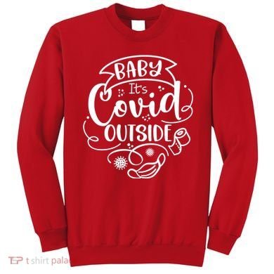 Baby It's Covid Outside Sweatshirt