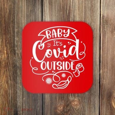 Baby It's Covid Outside Coaster