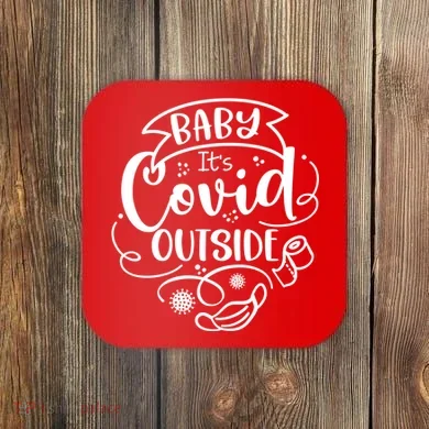 Baby It's Covid Outside Coaster