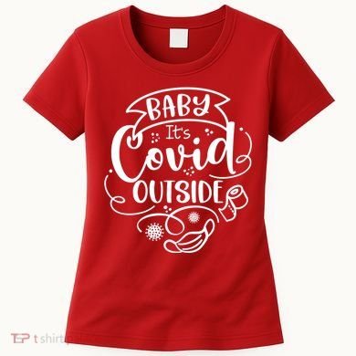 Baby It's Covid Outside Women's T-Shirt