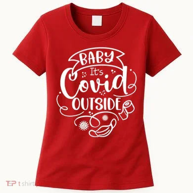 Baby It's Covid Outside Women's T-Shirt