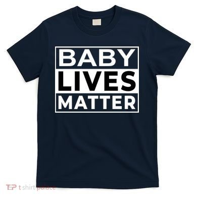 Baby Lives Matter T-Shirt